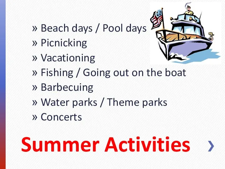 Summer Activities Beach days / Pool days Picnicking Vacationing Fishing /