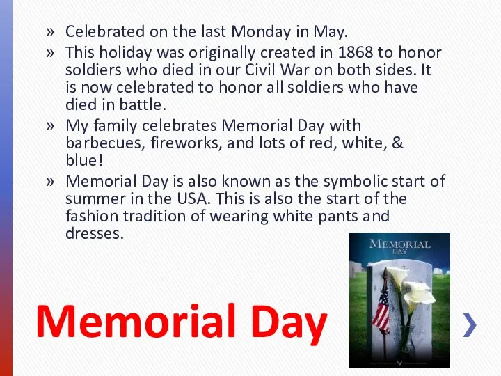 Memorial Day Celebrated on the last Monday in May. This holiday