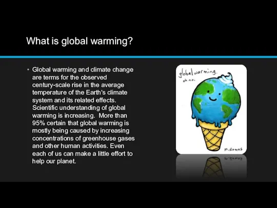 What is global warming? Global warming and climate change are terms