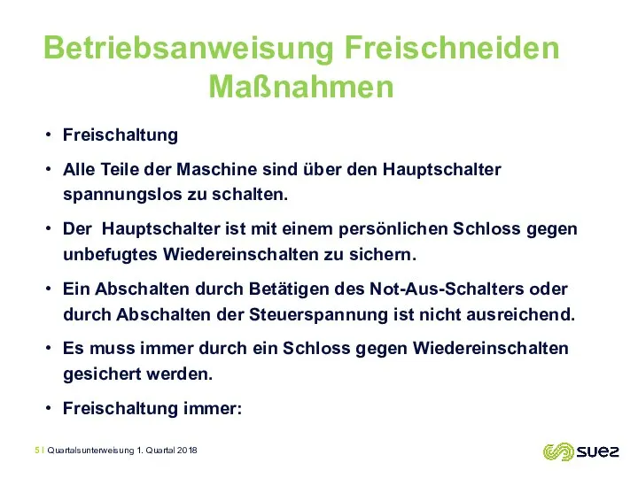 Freischaltung Alle Teile der Maschine sind über den Hauptschalter spannungslos zu