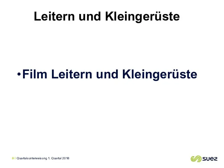 Film Leitern und Kleingerüste Leitern und Kleingerüste Quartalsunterweisung 1. Quartal 2018 I