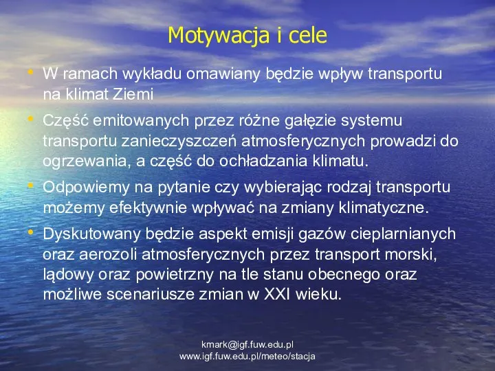 kmark@igf.fuw.edu.pl www.igf.fuw.edu.pl/meteo/stacja Motywacja i cele W ramach wykładu omawiany będzie wpływ