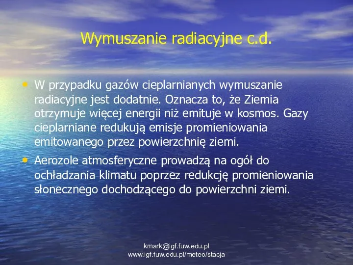 Wymuszanie radiacyjne c.d. W przypadku gazów cieplarnianych wymuszanie radiacyjne jest dodatnie.