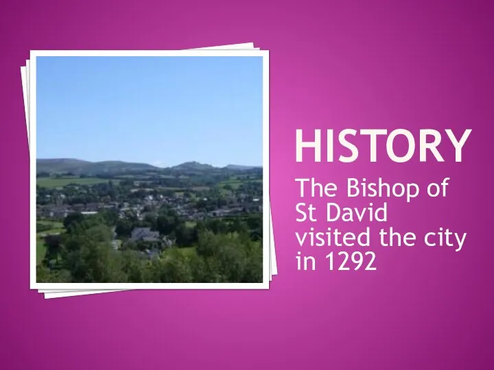 HISTORY The Bishop of St David visited the city in 1292