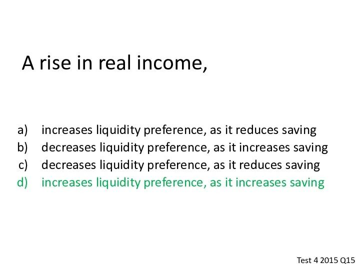 A rise in real income, increases liquidity preference, as it reduces