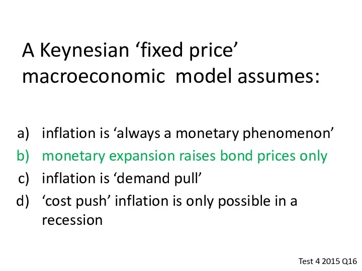 A Keynesian ‘fixed price’ macroeconomic model assumes: inflation is ‘always a