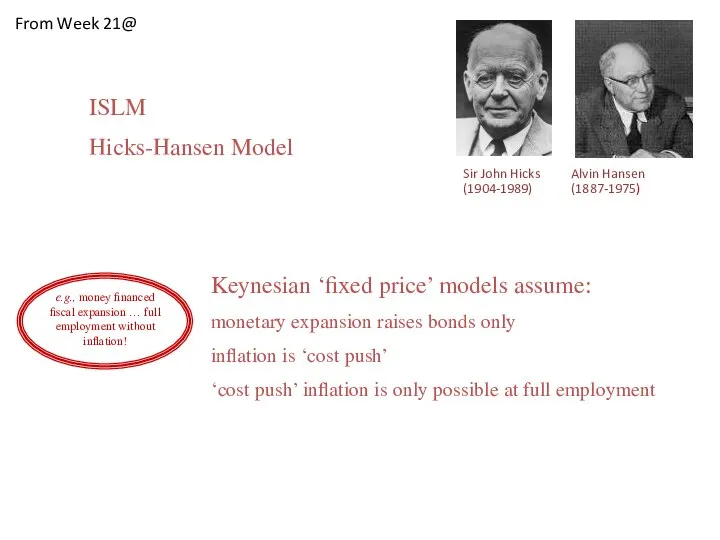Sir John Hicks Alvin Hansen (1904-1989) (1887-1975) e.g., money financed fiscal