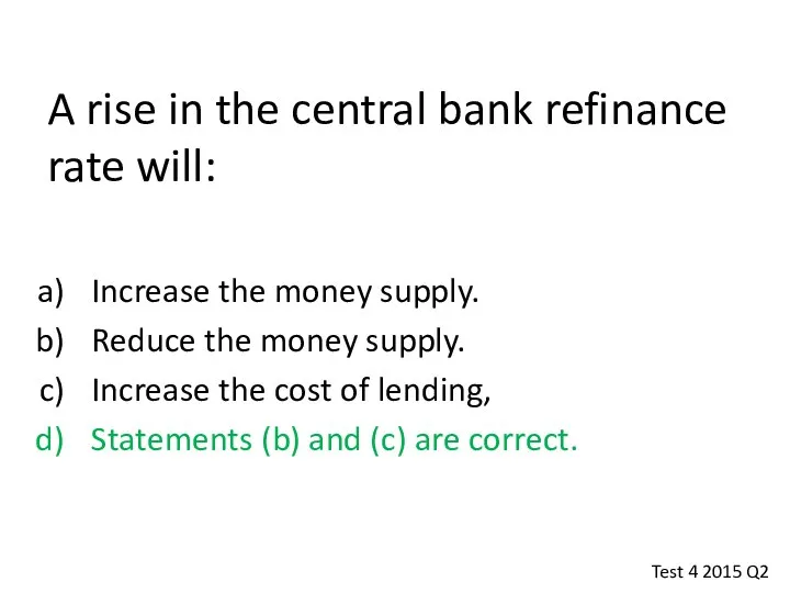 A rise in the central bank refinance rate will: Increase the