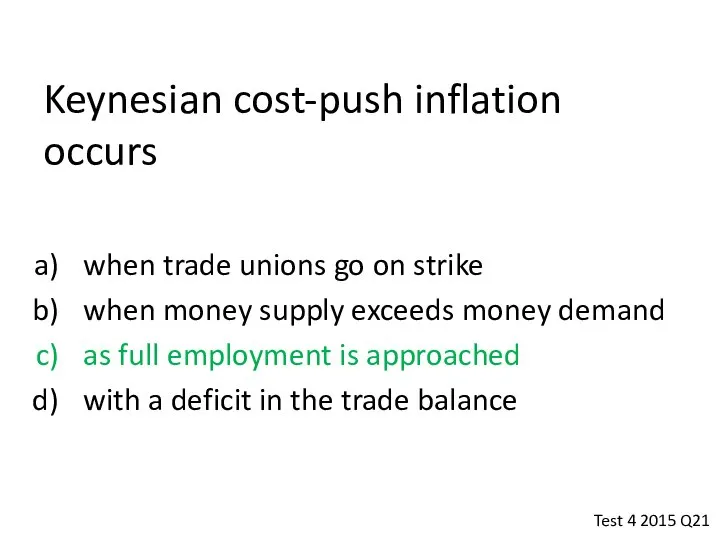 Keynesian cost-push inflation occurs when trade unions go on strike when