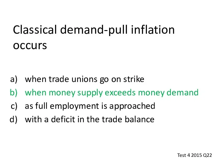 Classical demand-pull inflation occurs when trade unions go on strike when
