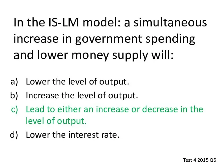 In the IS-LM model: a simultaneous increase in government spending and