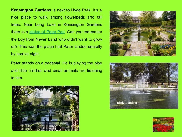 Kensington Gardens is next to Hyde Park. It’s a nice place