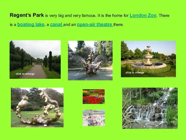 Regent’s Park is very big and very famous. It is the