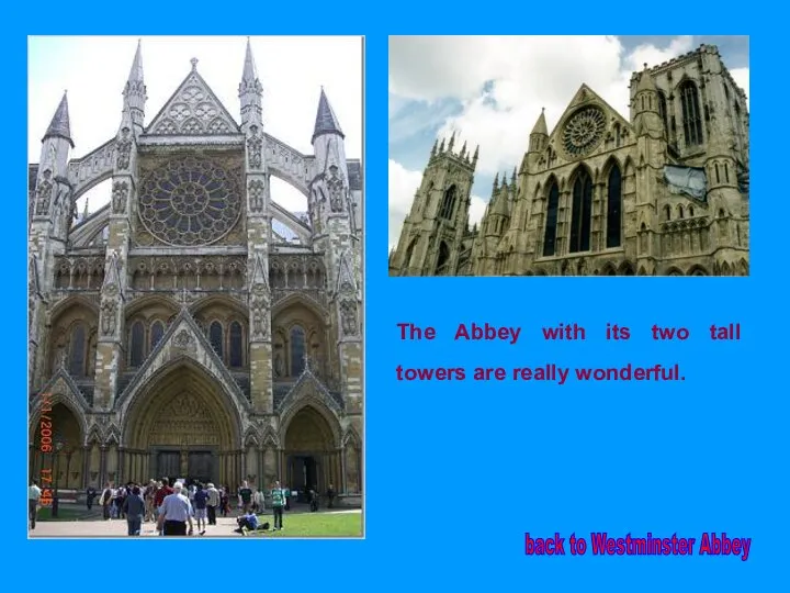 back to Westminster Abbey The Abbey with its two tall towers are really wonderful.