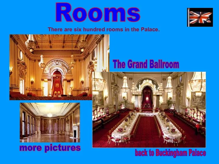 Rooms There are six hundred rooms in the Palace. The Grand