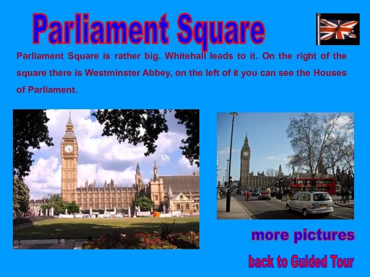 Parliament Square Parliament Square is rather big. Whitehall leads to it.