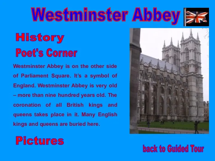 Westminster Abbey History Westminster Abbey is on the other side of