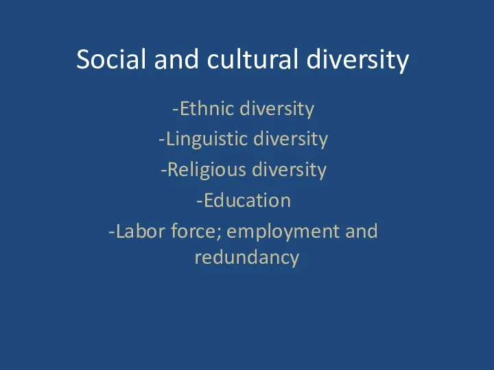 Social and cultural diversity Ethnic diversity Linguistic diversity Religious diversity Education Labor force; employment and redundancy