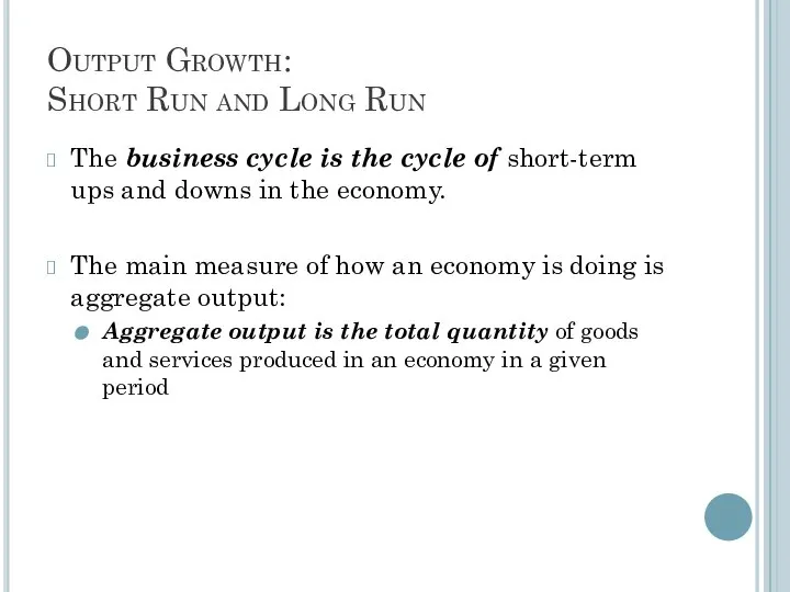 Output Growth: Short Run and Long Run The business cycle is