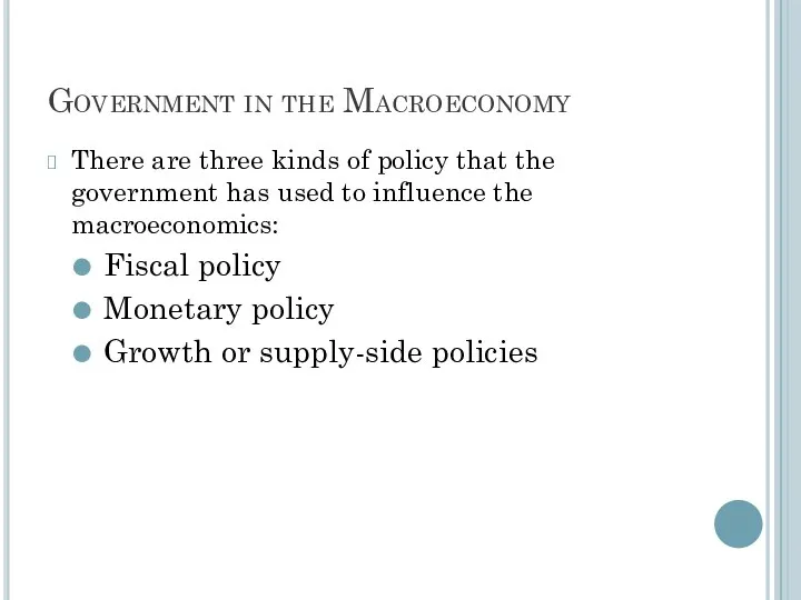 Government in the Macroeconomy There are three kinds of policy that