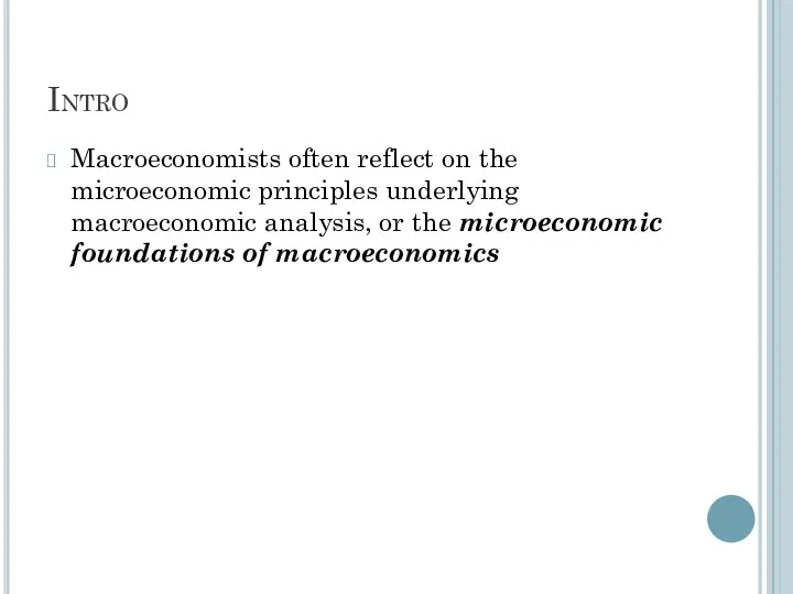 Intro Macroeconomists often reflect on the microeconomic principles underlying macroeconomic analysis,