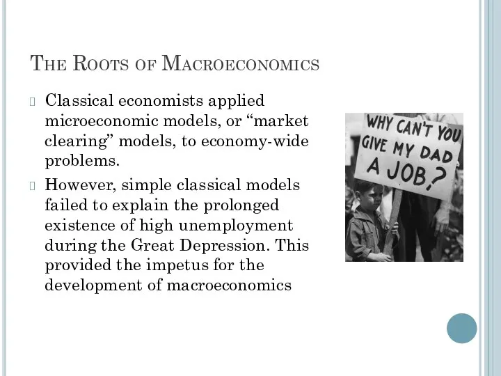 The Roots of Macroeconomics Classical economists applied microeconomic models, or “market