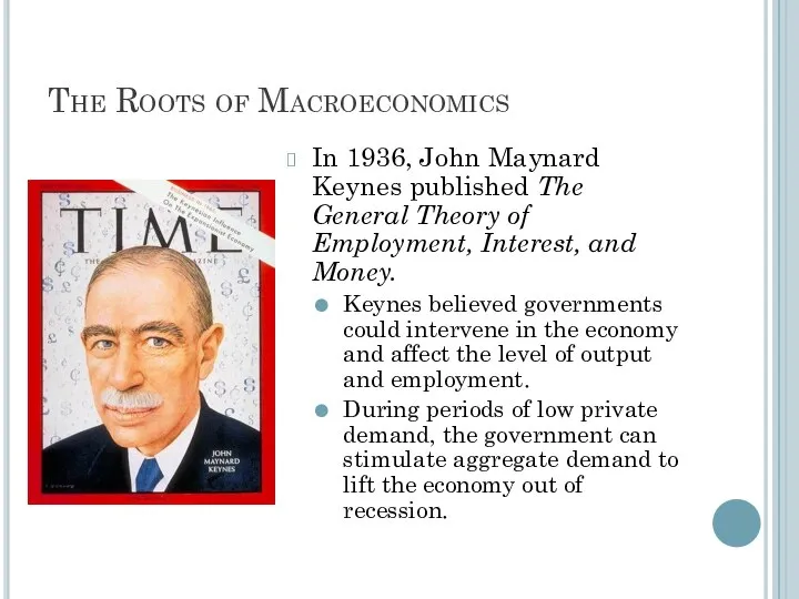 The Roots of Macroeconomics In 1936, John Maynard Keynes published The