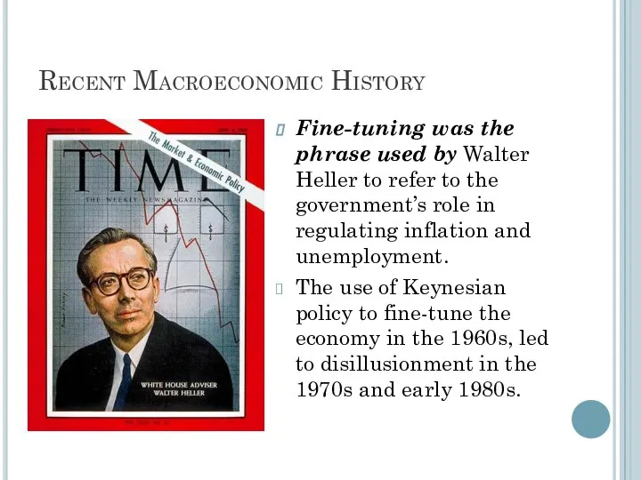 Recent Macroeconomic History Fine-tuning was the phrase used by Walter Heller