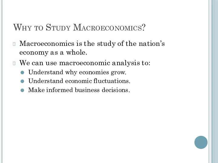 Why to Study Macroeconomics? Macroeconomics is the study of the nation’s