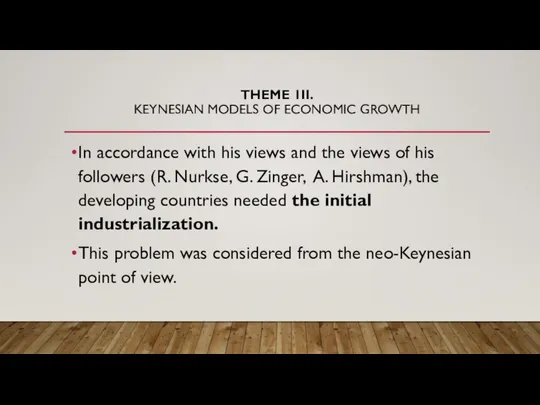 THEME 1II. KEYNESIAN MODELS OF ECONOMIC GROWTH In accordance with his