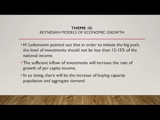 THEME 1II. KEYNESIAN MODELS OF ECONOMIC GROWTH H. Leibenstein pointed out