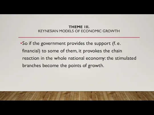 THEME 1II. KEYNESIAN MODELS OF ECONOMIC GROWTH So if the government