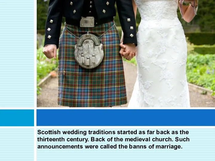 Scottish wedding traditions started as far back as the thirteenth century.