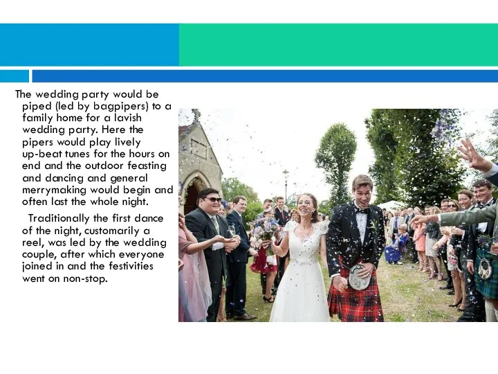 The wedding party would be piped (led by bagpipers) to a