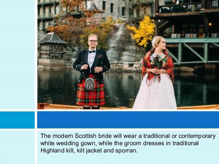 The modern Scottish bride will wear a traditional or contemporary white