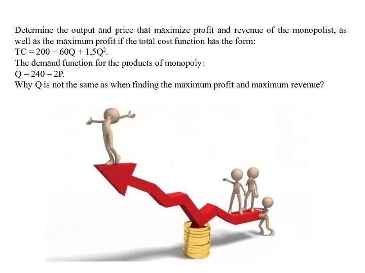 Determine the output and price that maximize profit and revenue of