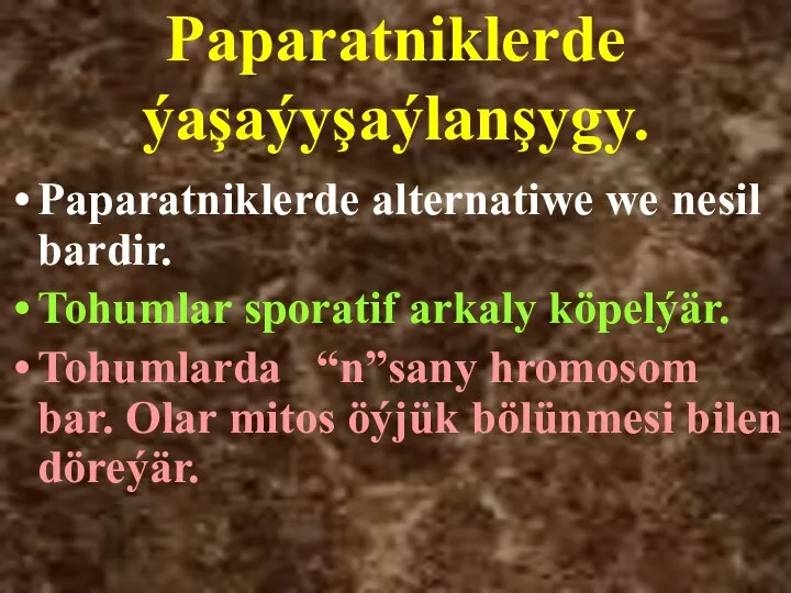 Paparatniklerde ýaşaýyşaýlanşygy. Paparatniklerde alternatiwe we nesil bardir. Tohumlar sporatif arkaly köpelýär.