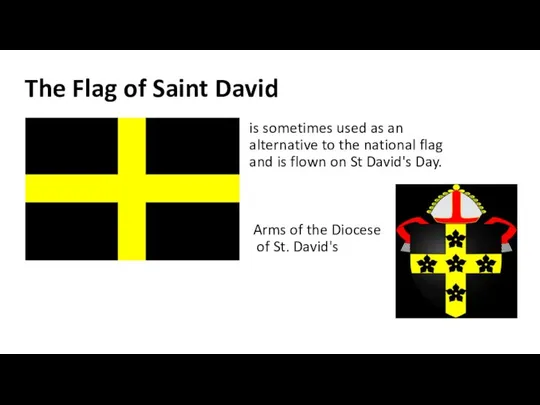 The Flag of Saint David is sometimes used as an alternative