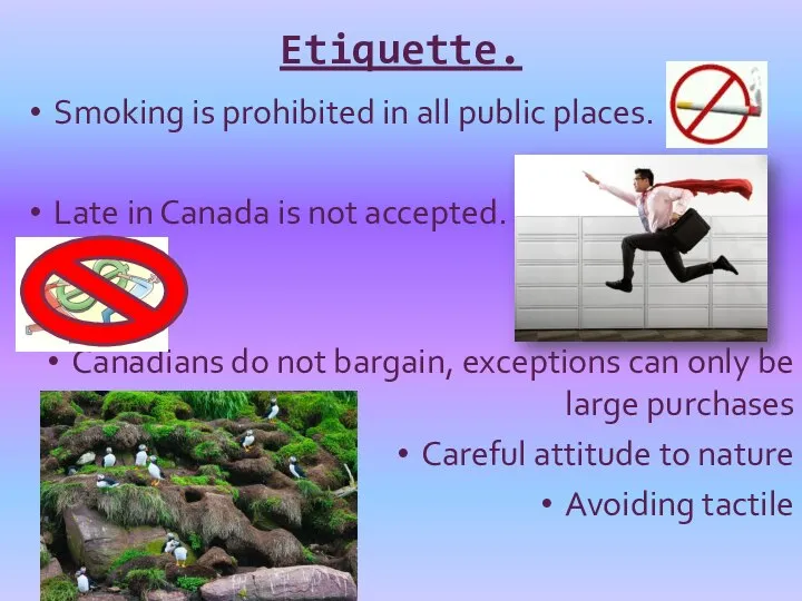 Etiquette. Smoking is prohibited in all public places. Late in Canada