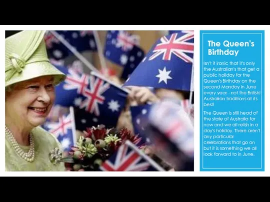 The Queen's Birthday Isn't it ironic that it's only the Australian's