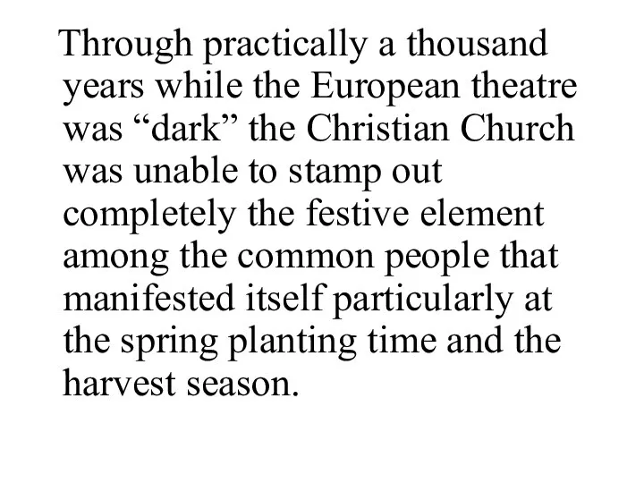 Through practically a thousand years while the European theatre was “dark”