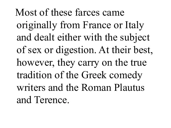 Most of these farces came originally from France or Italy and