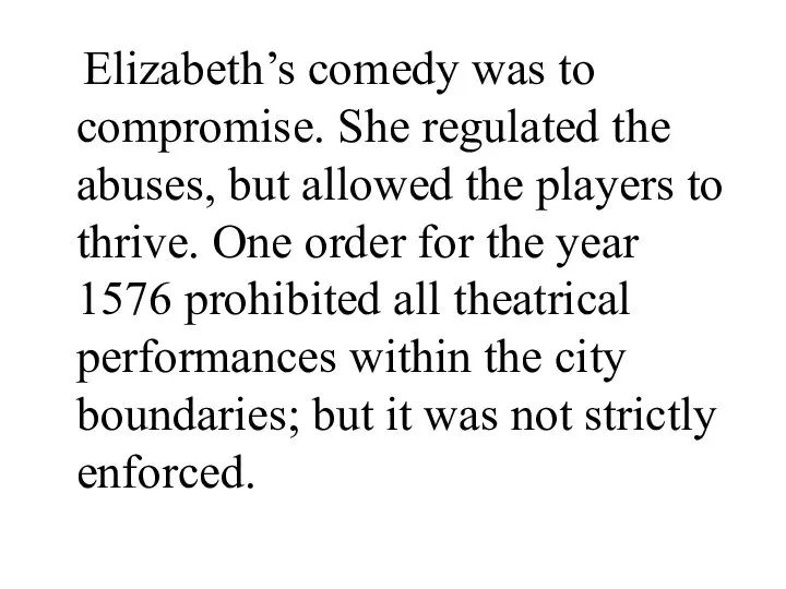 Elizabeth’s comedy was to compromise. She regulated the abuses, but allowed