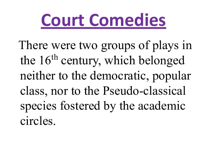 Court Comedies There were two groups of plays in the 16th