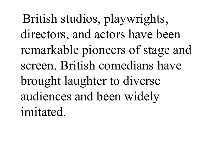 British studios, playwrights, directors, and actors have been remarkable pioneers of