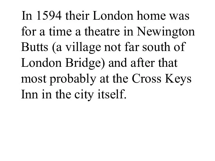 In 1594 their London home was for a time a theatre