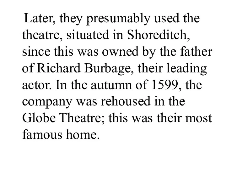 Later, they presumably used the theatre, situated in Shoreditch, since this