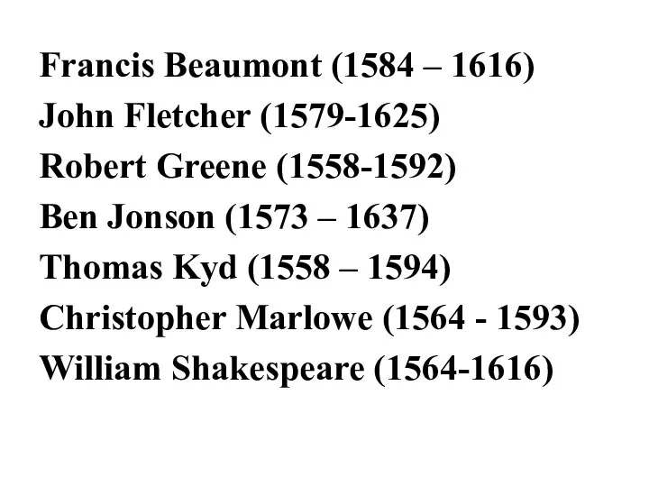 Francis Beaumont (1584 – 1616) John Fletcher (1579-1625) Robert Greene (1558-1592)