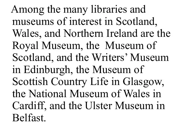 Among the many libraries and museums of interest in Scotland, Wales,