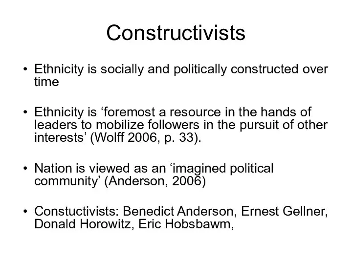 Constructivists Ethnicity is socially and politically constructed over time Ethnicity is